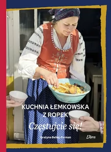 Kuchnia łemkowska z Ropek Częstujcie się! - Betlej-Furman Grażyna - książka - Książki kucharskie - miniaturka - grafika 1