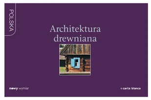 Architektura drewniana. Nowy wymiar - Albumy krajoznawcze - miniaturka - grafika 1