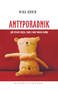 Antyporadnik. Jak stracić męża, żonę i inne ważne osoby - Miłość, seks, związki - miniaturka - grafika 1