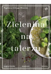 Zielenina na talerzu. Wegetariańsko, sezonowo ... - Diety, zdrowe żywienie - miniaturka - grafika 2