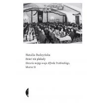 Dzieci Nie Płakały Historia Mojego Wuja Alfreda Trzebinskiego Lekarza Ss Natalia Budzyńska - Publicystyka - miniaturka - grafika 1