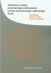Wydawnictwo Uniwersytetu Jagiellońskiego  Statystyczna analiza przestrzennego zróżnicowania rozwoju ekonomicznego i społecznego Polski - Ekonomia - miniaturka - grafika 1