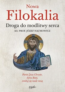Nowa Filokalia Droga Do Modlitwy Serca Józef Naumowicz - Religia i religioznawstwo - miniaturka - grafika 2