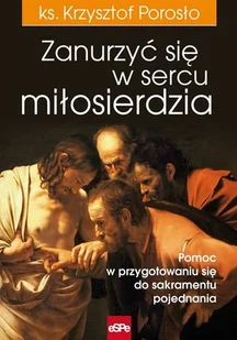 eSPe Krzysztof Porosło Zanurzyć się w sercu miłosierdzia - Religia i religioznawstwo - miniaturka - grafika 2