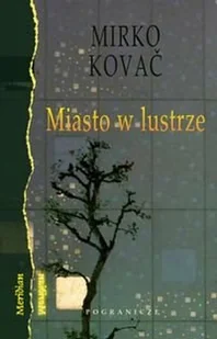 Pogranicze Mirko Kovac Miasto w lustrze - Literatura przygodowa - miniaturka - grafika 1