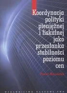 Podręczniki dla szkół wyższych - Koordynacja polityki pieniężnej i fiskalnej jako przesłanka stabilności poziomu cen - Paweł Marszałek - książka - miniaturka - grafika 1