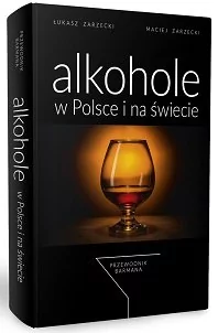 Ogólnopolska Szkoła Barmanów Alkohole w Polsce i na świecie Przewodnik barmana - Łukasz Zarzecki, Maciej Zarzecki