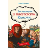 Felietony i reportaże - Jak przetrwać w przestępczym Krakowie Ossowski Karol - miniaturka - grafika 1