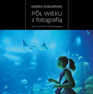 Pół wieku z fotografią - Książki o kulturze i sztuce - miniaturka - grafika 1