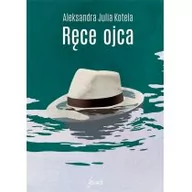 Proza - Ręce ojca Kotela Aleksandra Julia - miniaturka - grafika 1