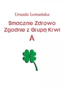 E-booki - kuchnia i diety - Smacznie. Zdrowo. Zgodnie z grupą krwi A - miniaturka - grafika 1