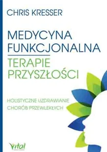 Medycyna Funkcjonalna Terapie Przyszłości Holistyczne Uzdrawianie Chorób Przewlekłych Kresser Chris - Zdrowie - poradniki - miniaturka - grafika 2