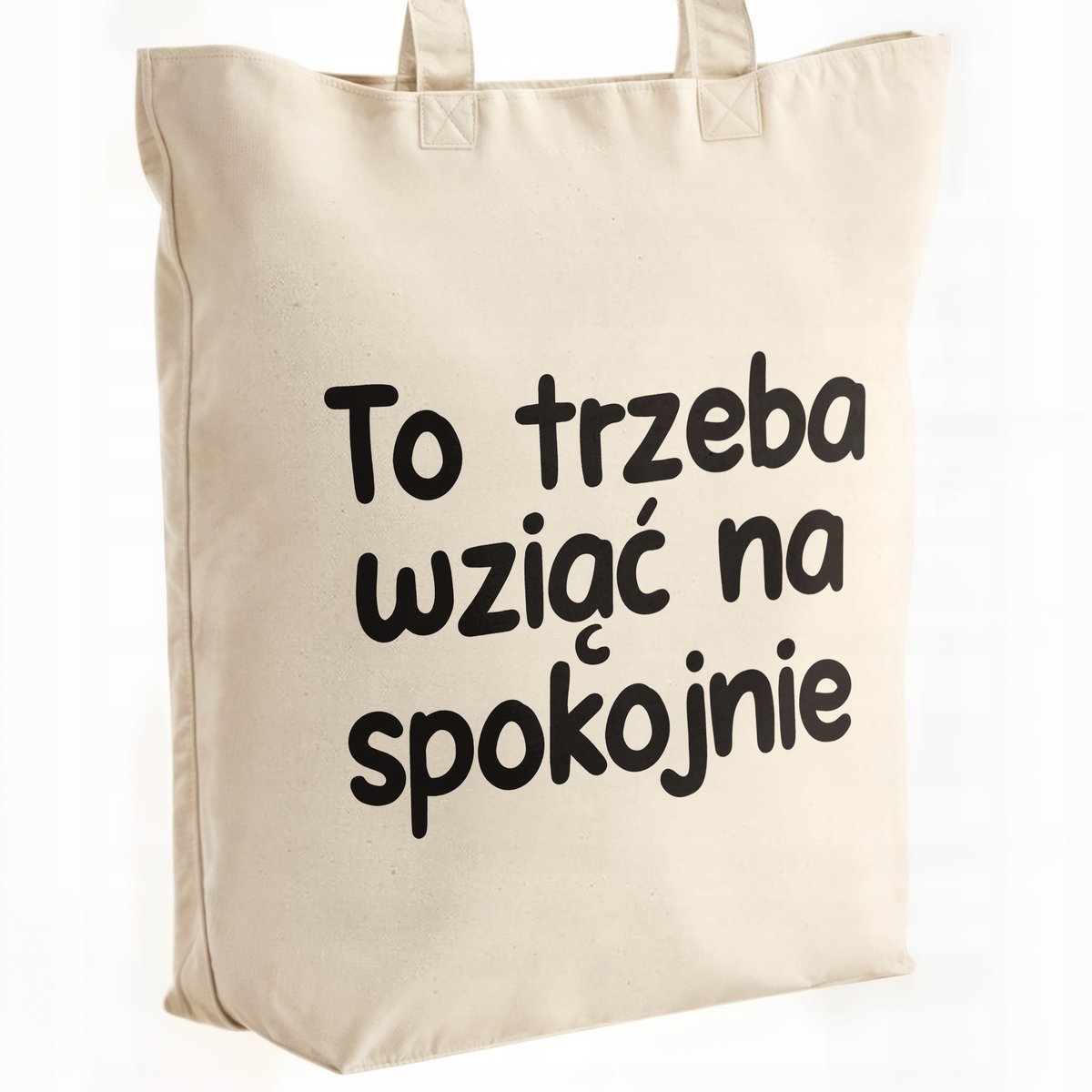 Torba bawełniana premium To Trzeba Wziąć Na Spokojnie Zabawny Prezent