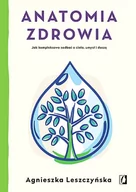 Zdrowie - poradniki - Anatomia zdrowia. Jak kompleksowo zadbać o ciało umysł i duszę - miniaturka - grafika 1