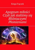 E-booki - fantastyka i horror - Apogeum miłości. Czyli jak staliśmy się Bliźniaczymi Płomieniami - miniaturka - grafika 1