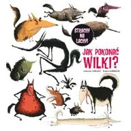 Baśnie, bajki, legendy - Wilga GW Foksal Jak pokonać wilki$748 - Catherine LeBlanc, Garrigue Rolland - miniaturka - grafika 1