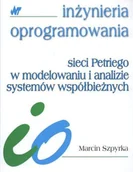 Podręczniki dla szkół wyższych - Sieci Petriego w modelowaniu i analizie systemów współbieżnych Marcin Szpyrka - miniaturka - grafika 1