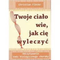 Książki medyczne - Medium Twoje ciało wie jak cię wyleczyć - Christian Fleche - miniaturka - grafika 1