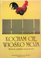 Poezja - Kocham cię wiosko moja wiersze o pięknie życia na wsi - miniaturka - grafika 1