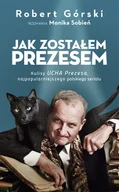 Biografie i autobiografie - Monika Sobień; Robert Górski Jak zostałem Prezesem - miniaturka - grafika 1