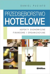 Przedsiębiorstwo hotelowe. Aspekty ekonomiczne, finansowe i organizacyjne - Zarządzanie - miniaturka - grafika 1