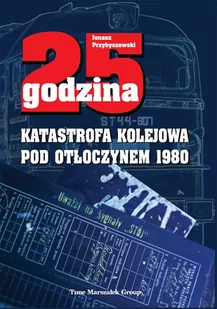 25 godzina. Katastrofa kolejowa pod Otłoczynem 1980 - E-booki - historia - miniaturka - grafika 1
