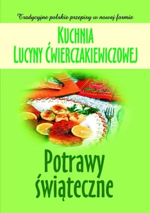Kuchnia Lucyny Ćwierczakiewiczowej. Potrawy świąteczne - E-booki - kuchnia i diety - miniaturka - grafika 1