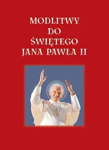 Modlitwy do Świętego Jana Pawła II PRACA ZBIOROWA - Religia i religioznawstwo - miniaturka - grafika 1