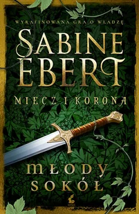Miecz i korona. Młody sokół - Literatura obyczajowa - miniaturka - grafika 1