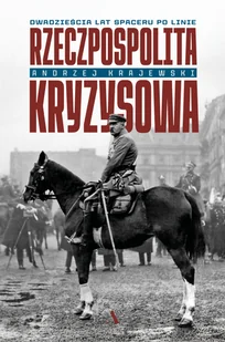 Rzeczpospolita kryzysowa. Dwadzieścia lat spaceru po linie - Historia Polski - miniaturka - grafika 1