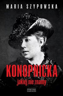 Zysk i S-ka Konopnicka jakiej nie znamy - Maria Szypowska - Biografie i autobiografie - miniaturka - grafika 1