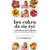 Diety, zdrowe żywienie - Bez cukru da się żyć, czyli ketoza po mojemu - miniaturka - grafika 1