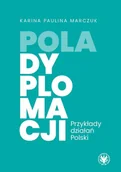 Podręczniki dla szkół wyższych - Pola dyplomacji. Przykłady działań Polski - Karina Paulina Marczuk - książka - miniaturka - grafika 1