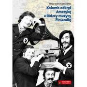 Pamiętniki, dzienniki, listy - Frankowski Wojciech Kolumb odkrył Amerykę, a łódzcy muzycy Finlandię - miniaturka - grafika 1