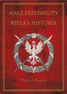 Małe przedmioty, wielka historia. Polskie pocztówki i druki patriotyczne XIX i XX wieku - Albumy - historia - miniaturka - grafika 1