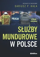 Historia świata - Służby mundurowe w Polsce - Kała Dariusz P. Redakcja Naukowa - książka - miniaturka - grafika 1