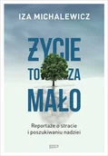 E-booki - literatura faktu - Życie to za mało. Reportaże o stracie i poszukiwaniu nadziei - miniaturka - grafika 1