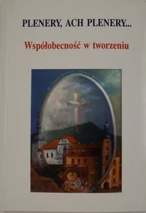 Hnatiuk Henryk - Plenery, ach plenery. Współobecność w tworzeniu - Poezja - miniaturka - grafika 1