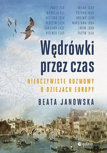 Wędrówki przez czas. Nieoczywiste rozmowy o dziejach Europy - Historia świata - miniaturka - grafika 2