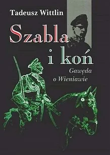 Szabla i koń. Gawęda o Wieniawie - Biografie i autobiografie - miniaturka - grafika 1