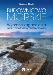 Budownictwo Morskie Wybrane Zagadnienia Wraz Z Przykładami Obliczeniowymi Waldemar Magda - Nauka - miniaturka - grafika 1