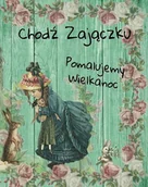 Literatura popularno naukowa dla młodzieży - Chodź zajączku pomalujemy Wielkanoc - miniaturka - grafika 1