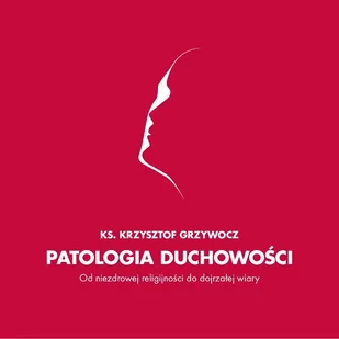 Patologia duchowości Ks dr Krzysztof Grzywocz MP3) - Audiobooki - literatura popularnonaukowa - miniaturka - grafika 1