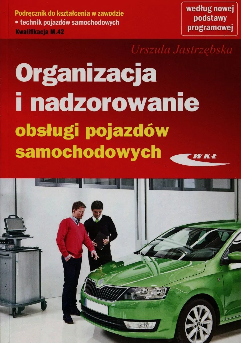 Organizacja i nadzorowanie obsługi pojazdów samochodowych podręcznik Kwalifikacja M.42 - URSZULA JASTRZĘBSKA