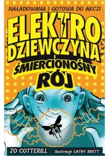 Elektrodziewczyna I Śmiercionośny Rój Jo Cotterill - Powieści i opowiadania - miniaturka - grafika 2