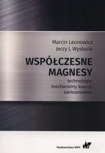 WNT Współczesne magnesy. Technologie, mechanizmy koercji, zastosowania Marcin Leonowicz, Jerzy J. Wysłocki - Technika - miniaturka - grafika 1