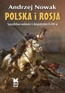 Biały Kruk Polska i Rosja Sąsiedztwo wolności i despotyzmu X-XXI w. - Historia Polski - miniaturka - grafika 2