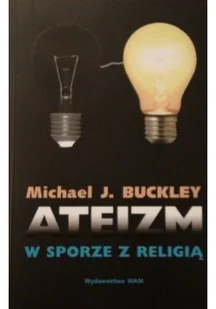 WAM Michael J. Buckley Ateizm w sporze z religią - Religia i religioznawstwo - miniaturka - grafika 3