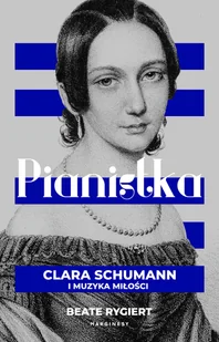 Pianistka Clara Schumann i muzyka miłości - Wywiady, wspomnienia - miniaturka - grafika 1