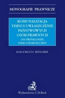 Zarządzanie - Bednarek Małgorzata Komunalizacja versus uwłaszczenie państwowych osób prawnych (na przykładzie nieruchomości PKP) - dostępny od ręki, natychmiastowa wysyłka - miniaturka - grafika 1